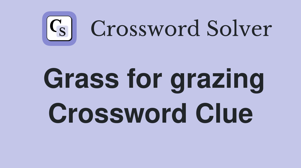 Grass for grazing Crossword Clue
