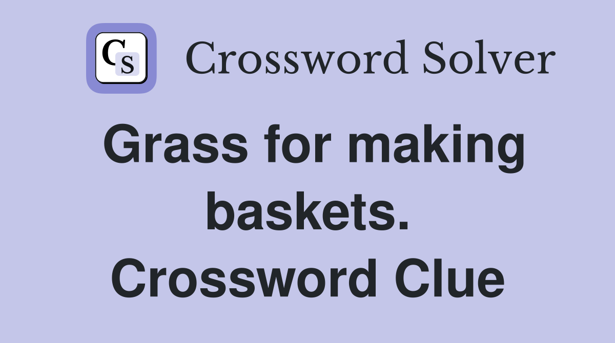 Grass for making baskets. Crossword Clue