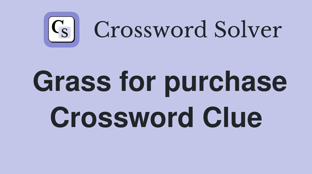 Grass for purchase Crossword Clue