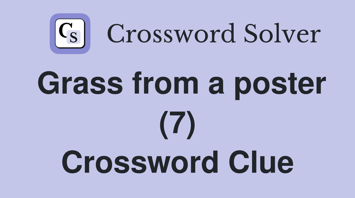 Grass from a poster (7) Crossword Clue