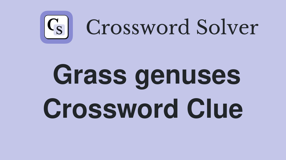 Grass genuses Crossword Clue