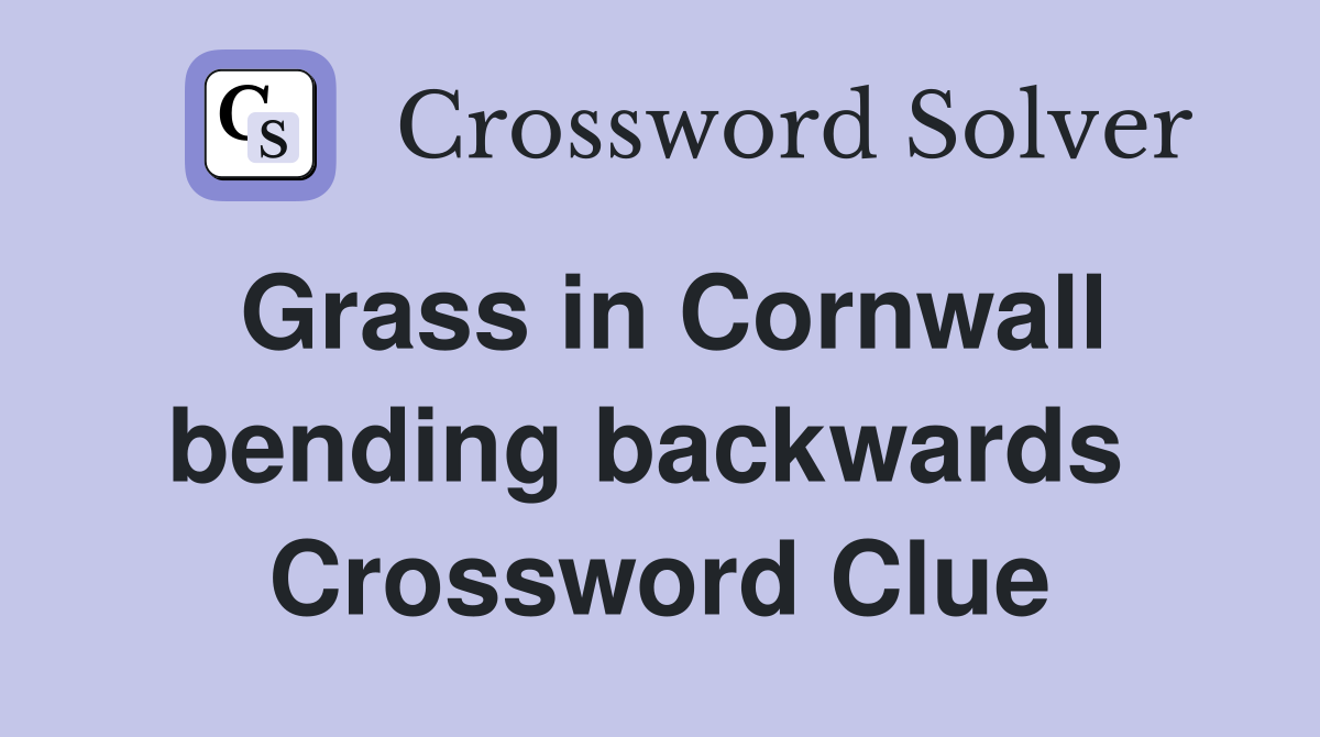 Grass in Cornwall bending backwards  Crossword Clue