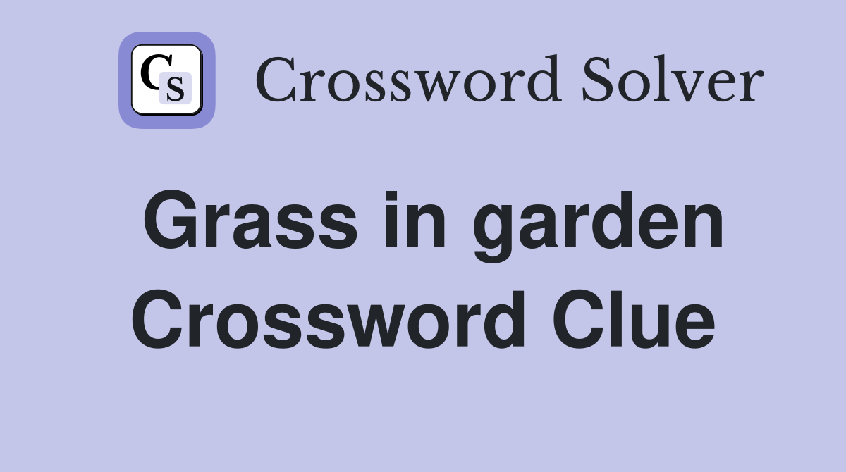 Grass in garden Crossword Clue