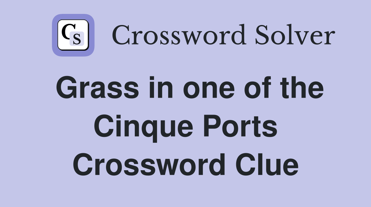 Grass in one of the Cinque Ports Crossword Clue