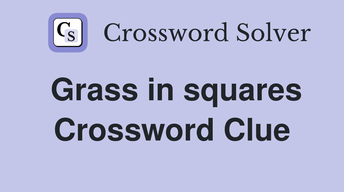Grass in squares Crossword Clue