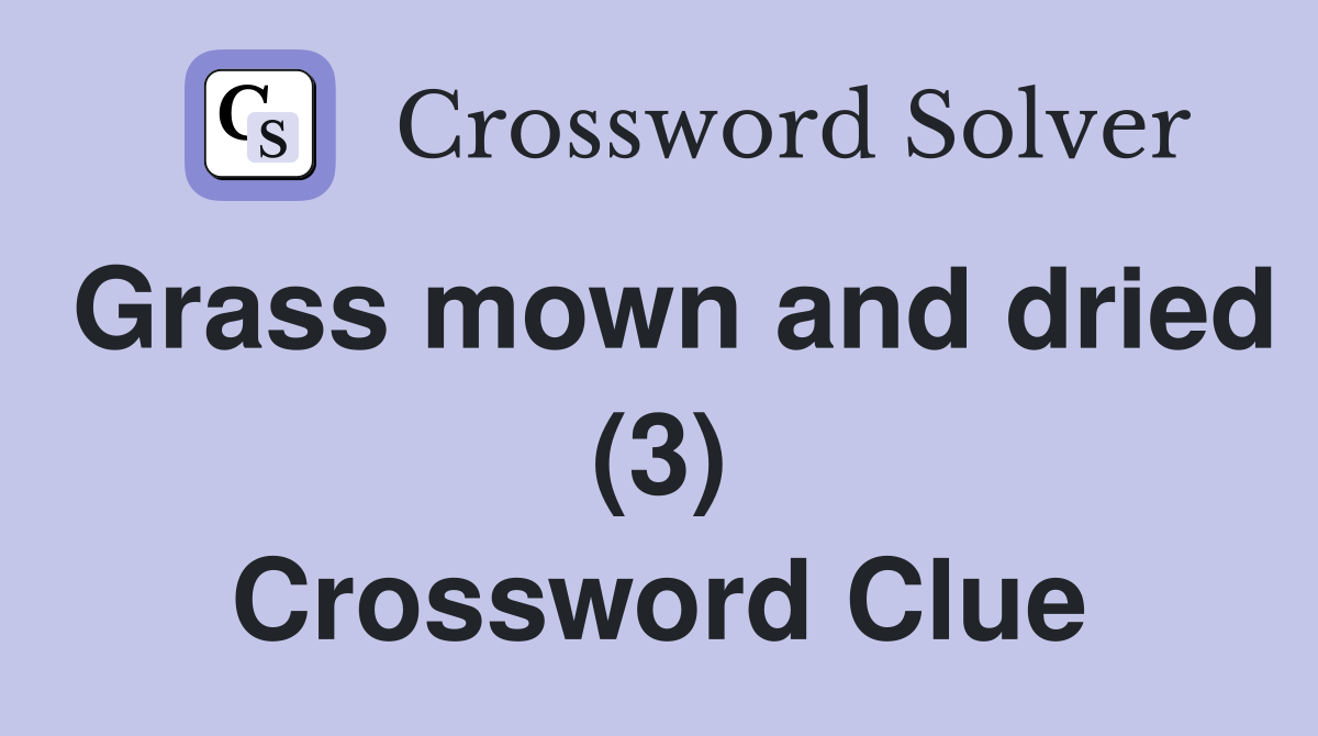 Grass mown and dried (3) Crossword Clue