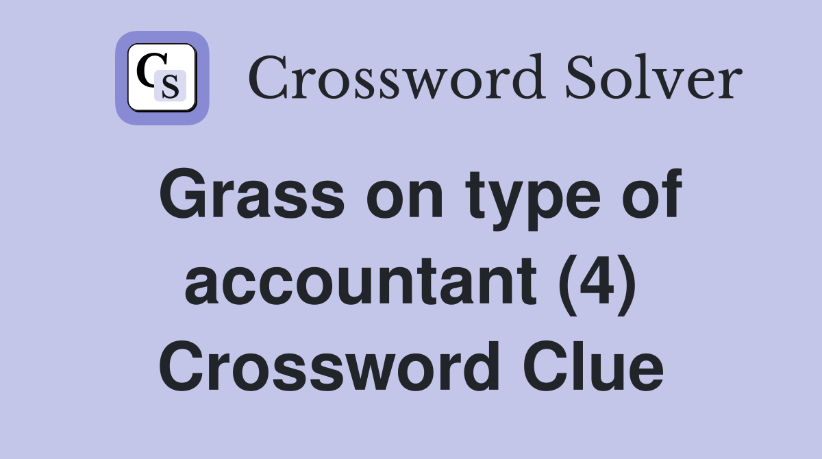 Grass on type of accountant (4) Crossword Clue