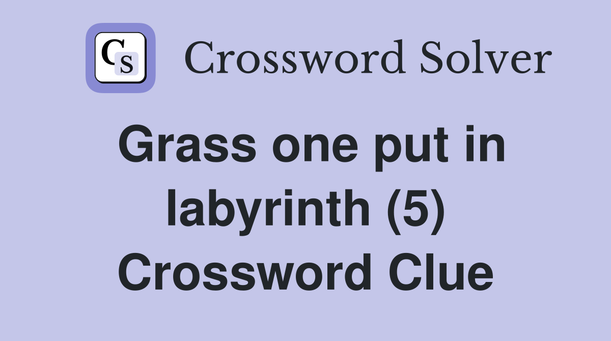 Grass one put in labyrinth (5) Crossword Clue