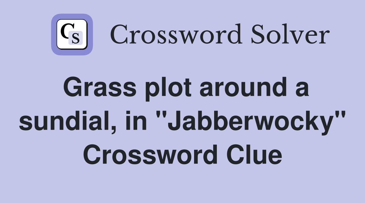 Grass plot around a sundial, in "Jabberwocky" Crossword Clue
