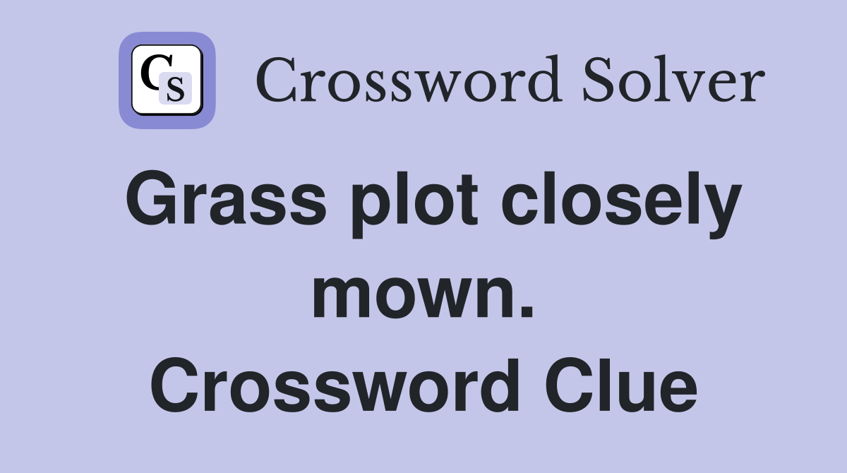 Grass plot closely mown. Crossword Clue