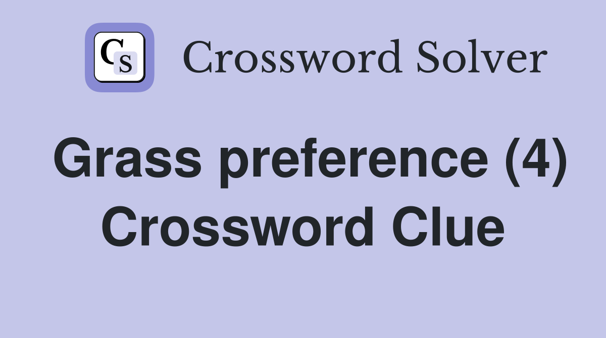 Grass preference (4) Crossword Clue
