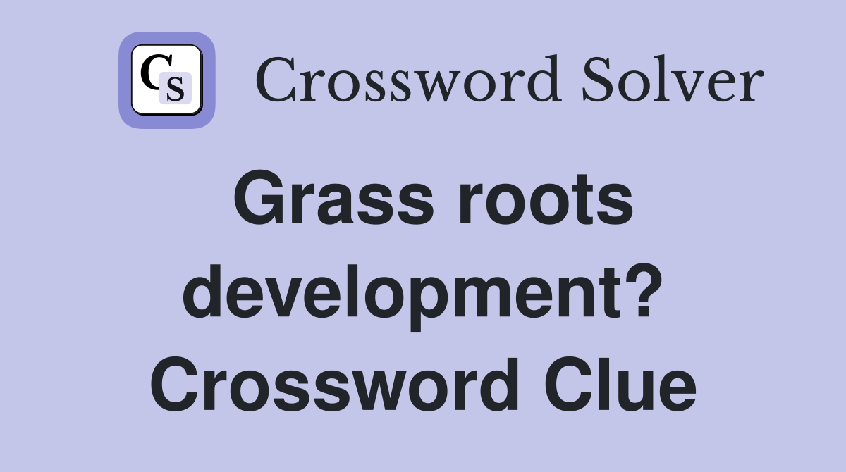 Grass roots development? Crossword Clue