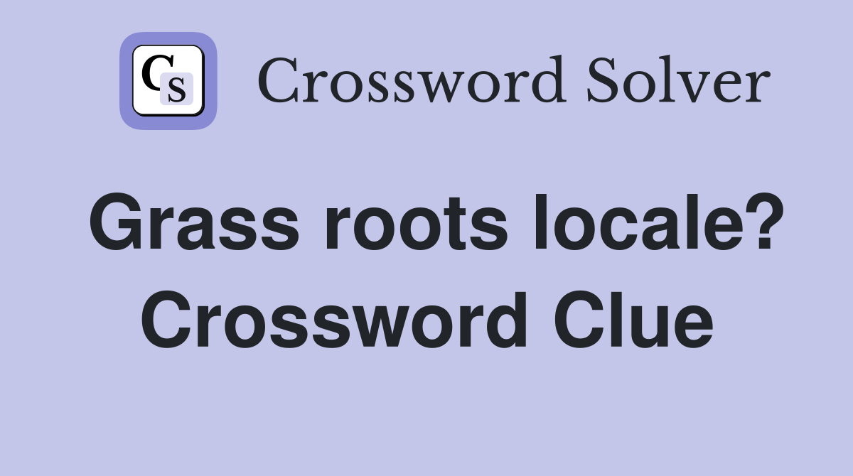 Grass roots locale? Crossword Clue