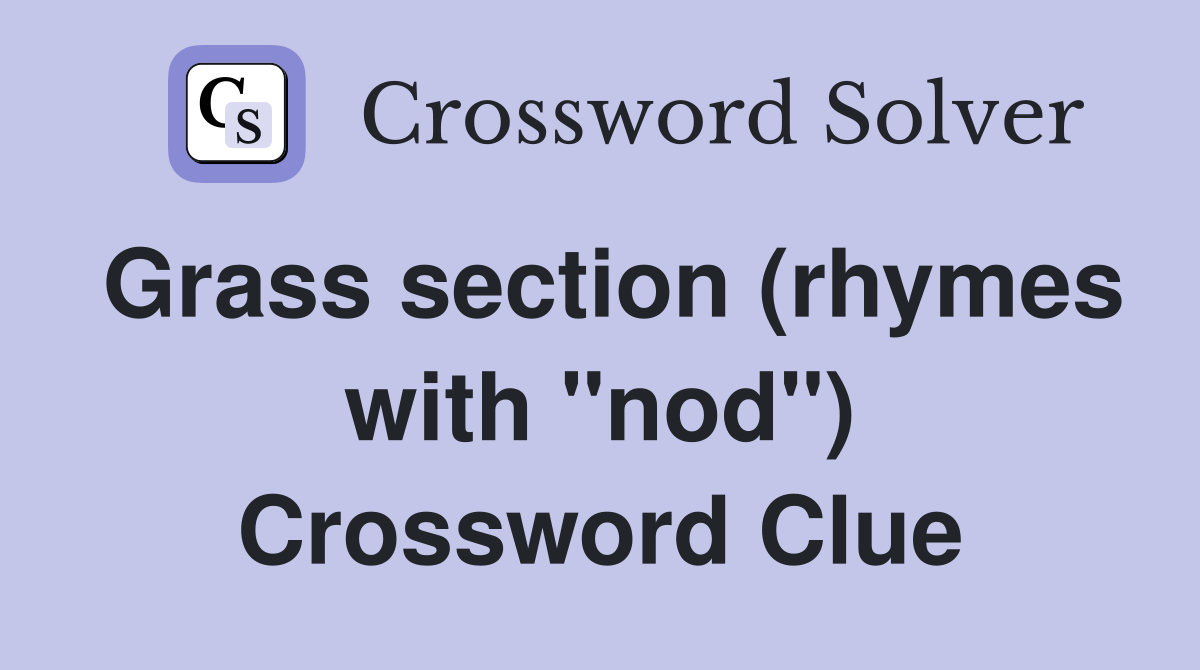 Grass section (rhymes with "nod") Crossword Clue