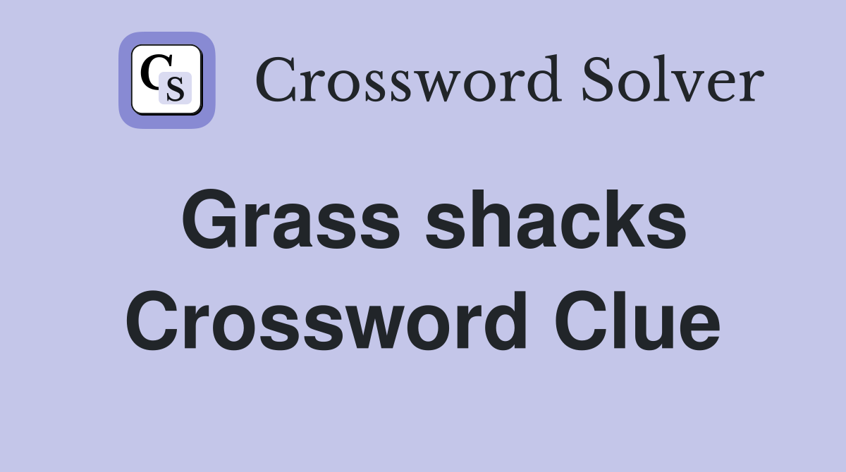 Grass shacks Crossword Clue