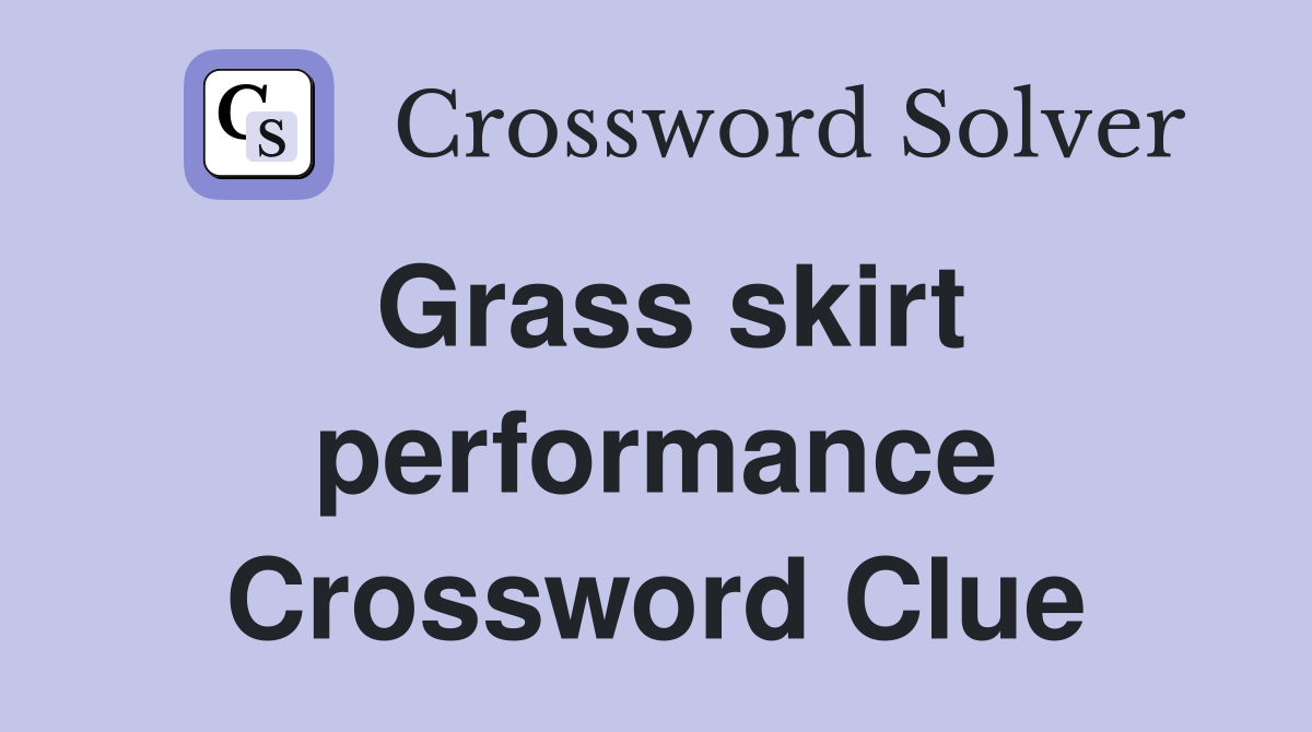Grass skirt performance Crossword Clue
