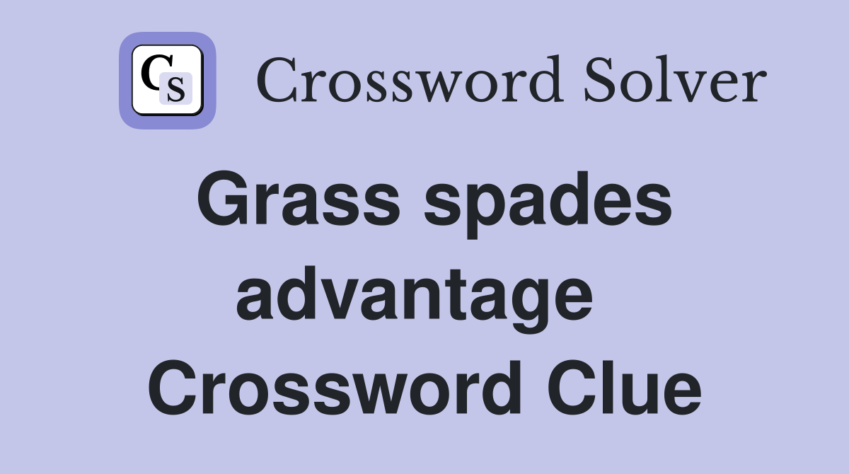 Grass spades advantage  Crossword Clue
