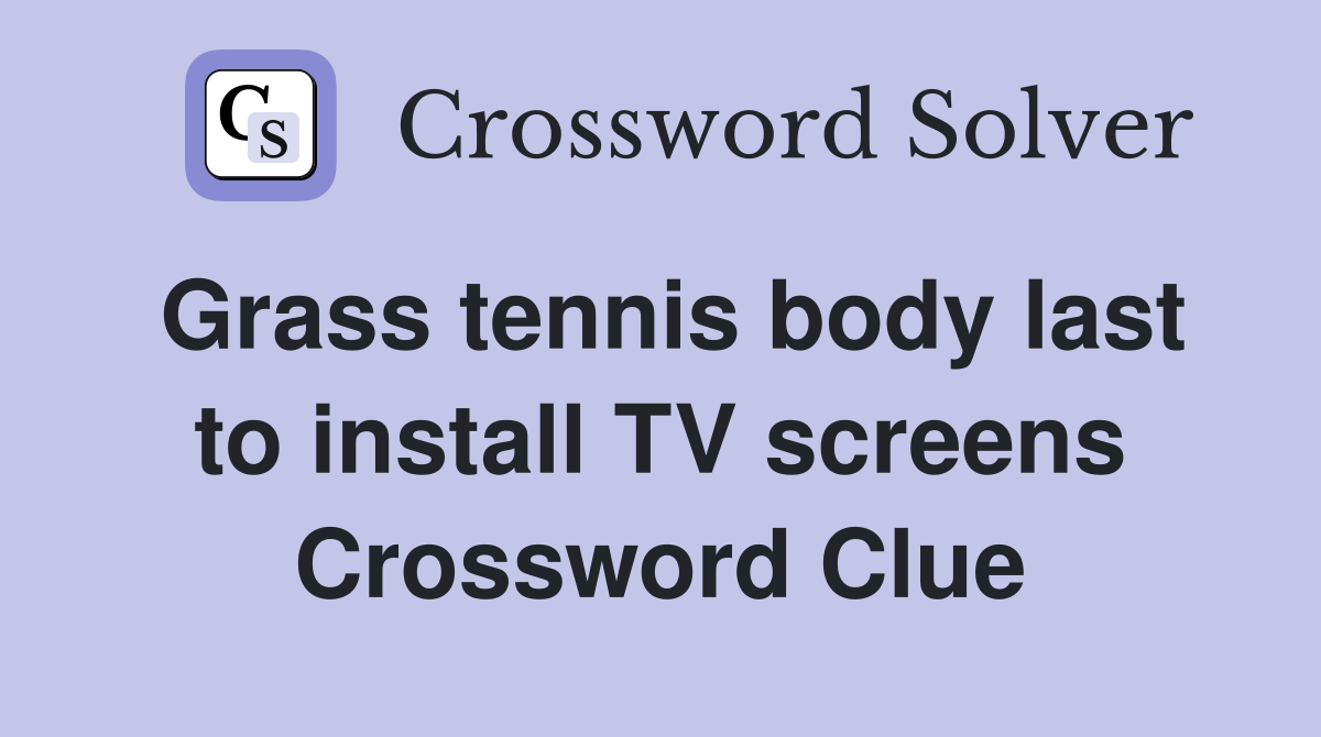 Grass tennis body last to install TV screens Crossword Clue