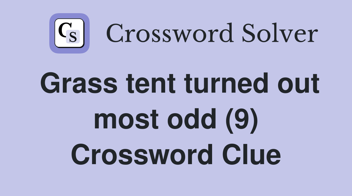 Grass tent turned out most odd (9) Crossword Clue