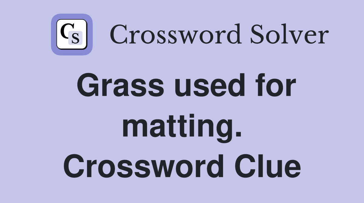 Grass used for matting. Crossword Clue