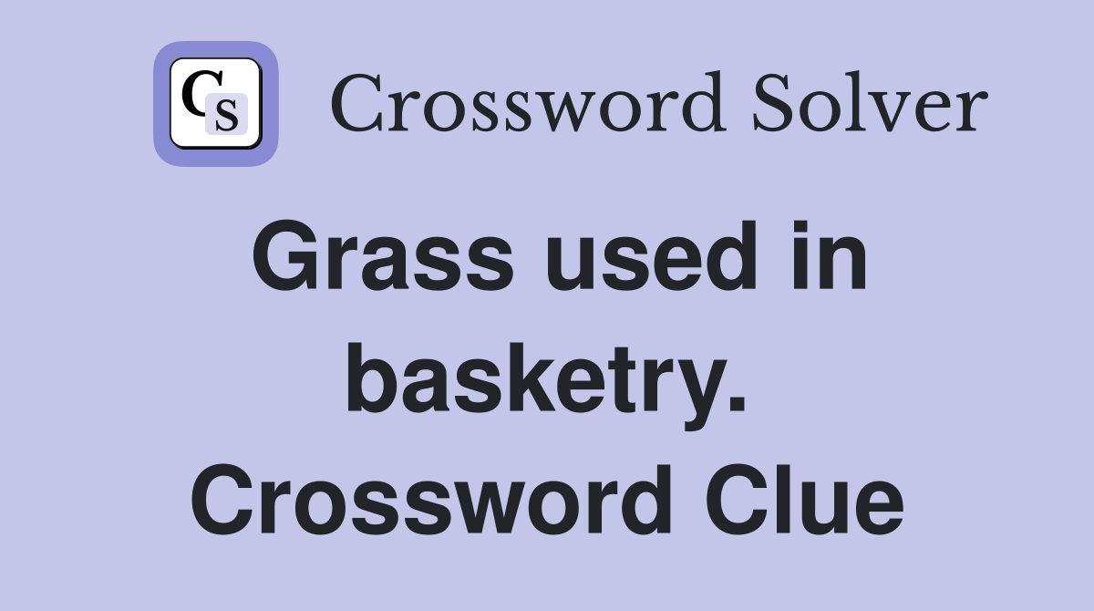 Grass used in basketry. Crossword Clue