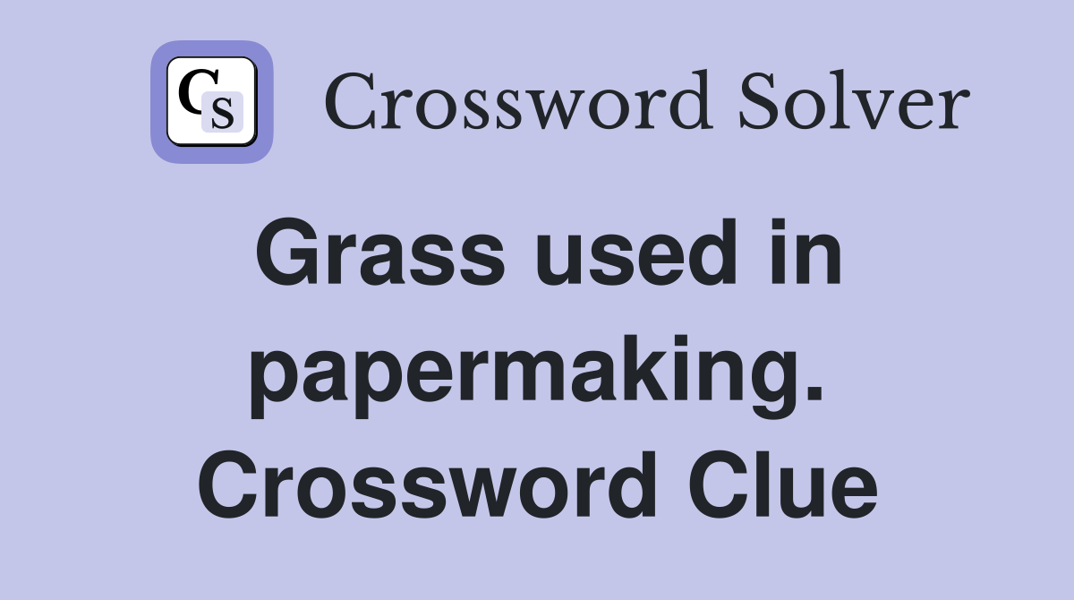 Grass used in papermaking. Crossword Clue