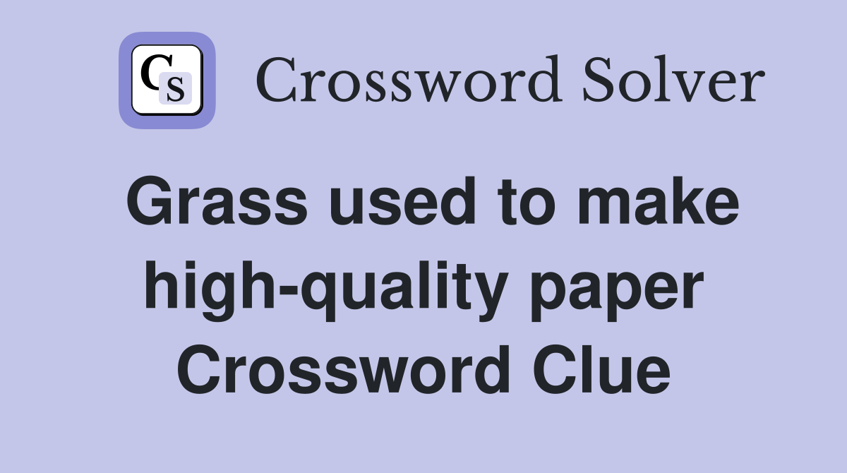 Grass used to make high-quality paper Crossword Clue