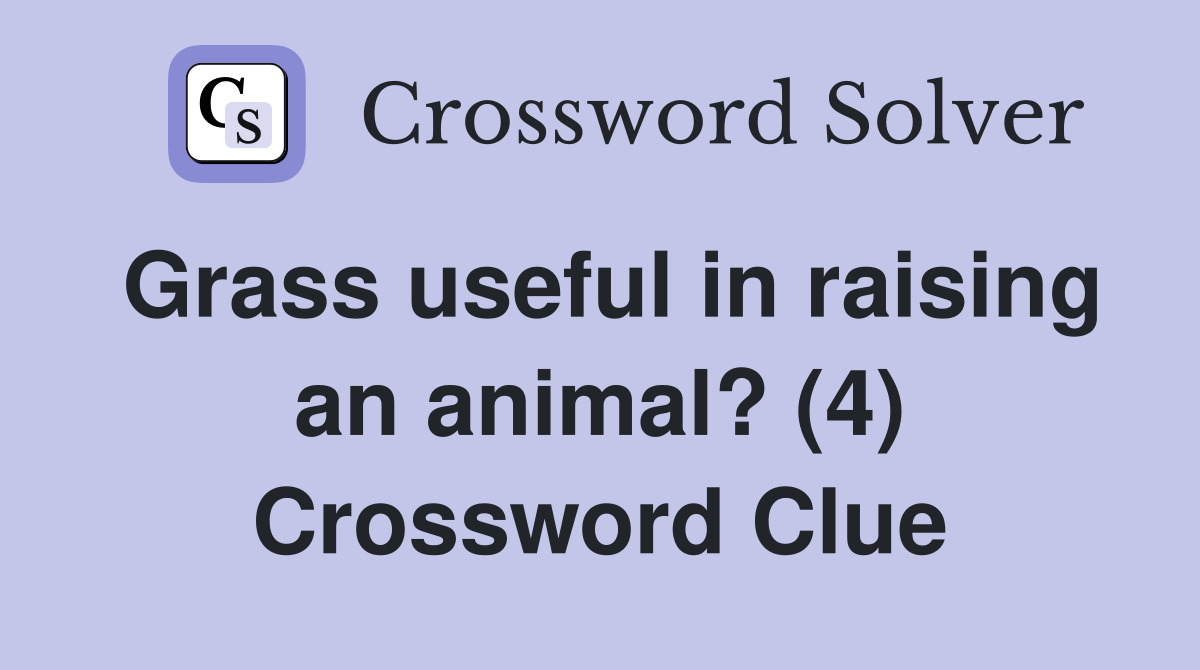 Grass useful in raising an animal? (4) Crossword Clue