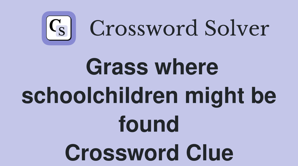 Grass where schoolchildren might be found Crossword Clue
