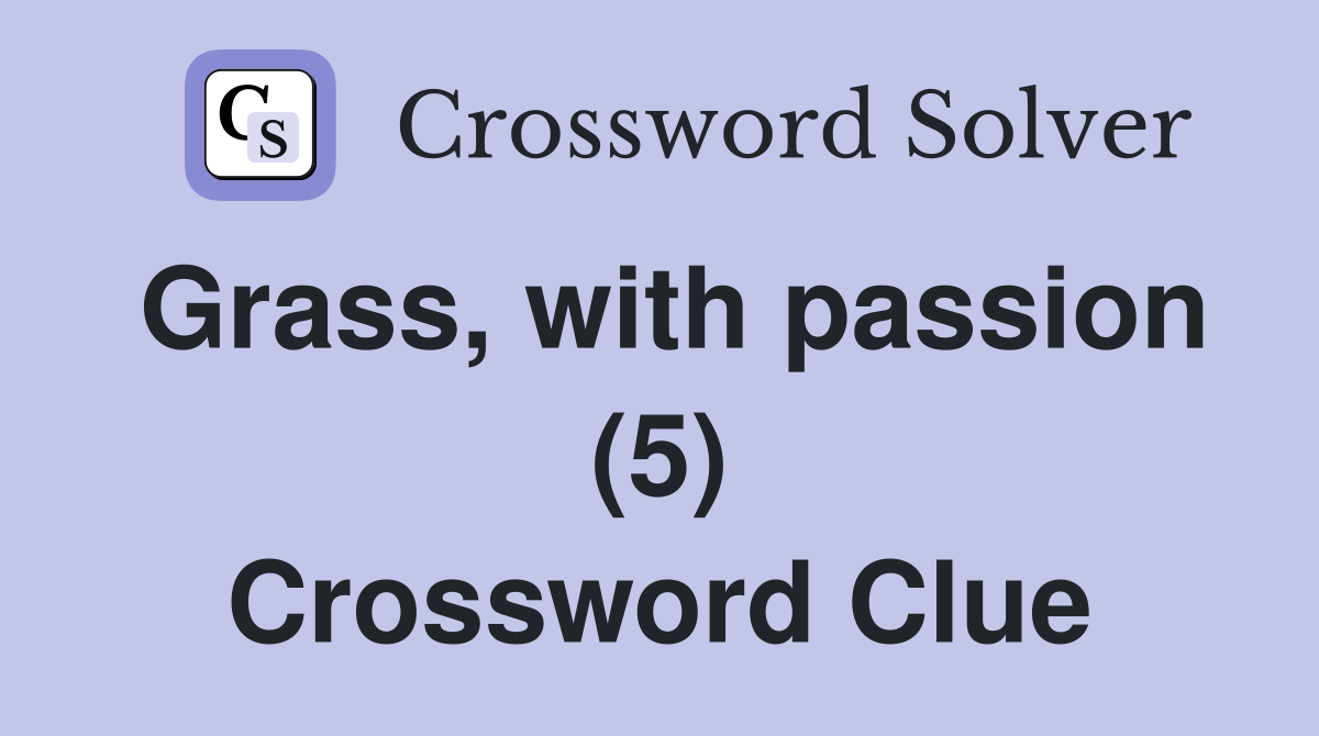 Grass, with passion (5) Crossword Clue