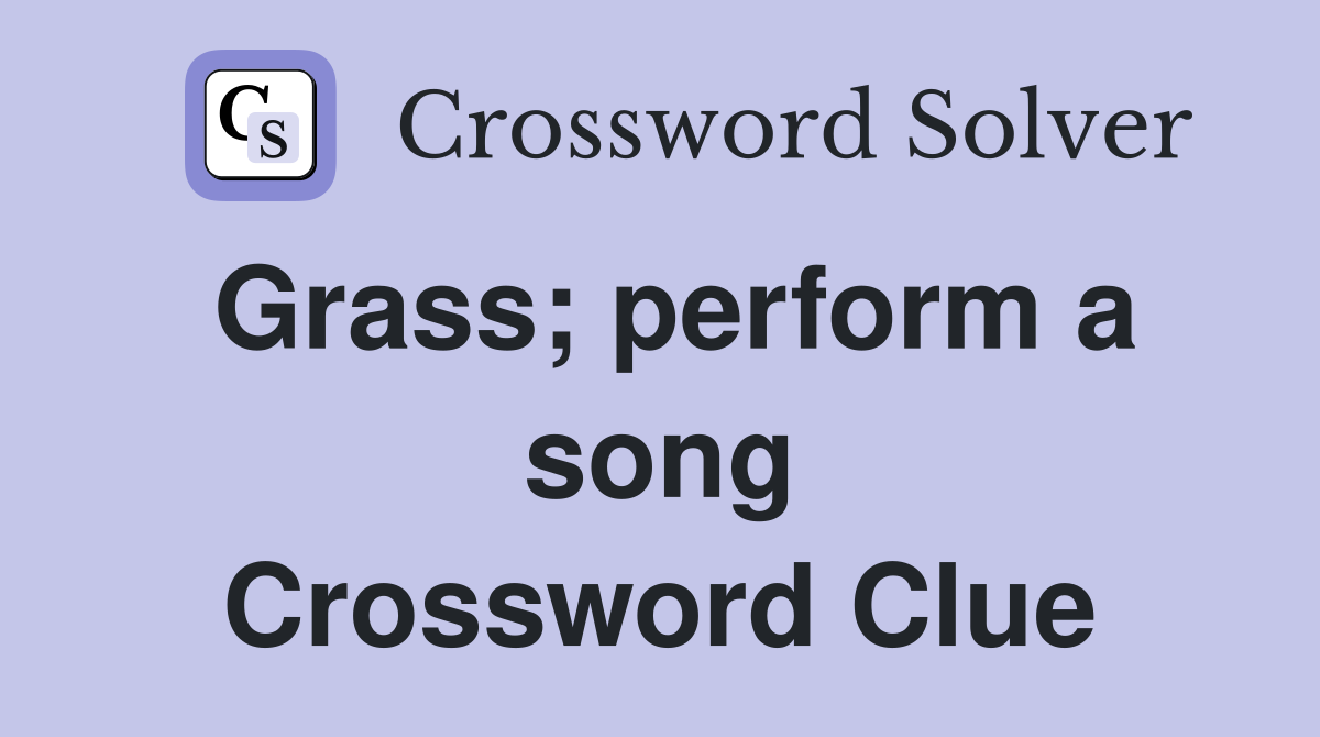 Grass; perform a song Crossword Clue
