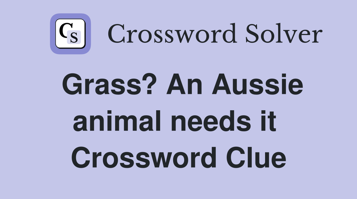 Grass? An Aussie animal needs it  Crossword Clue