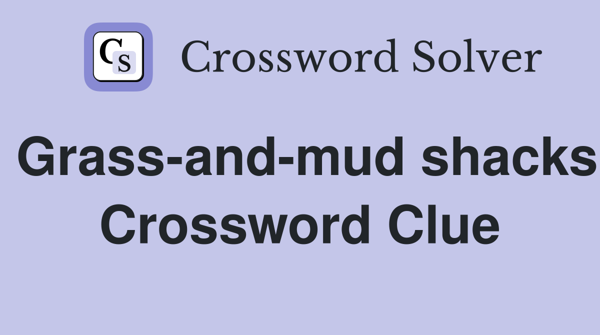 Grass-and-mud shacks Crossword Clue