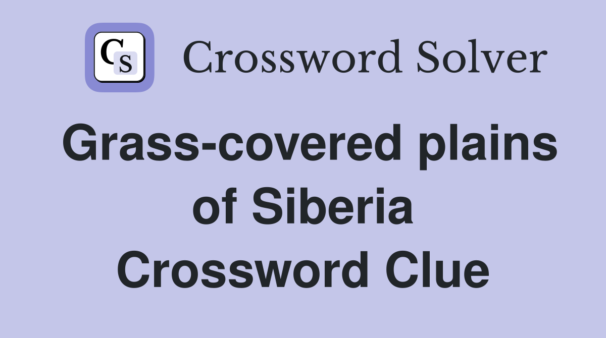 Grass-covered plains of Siberia Crossword Clue