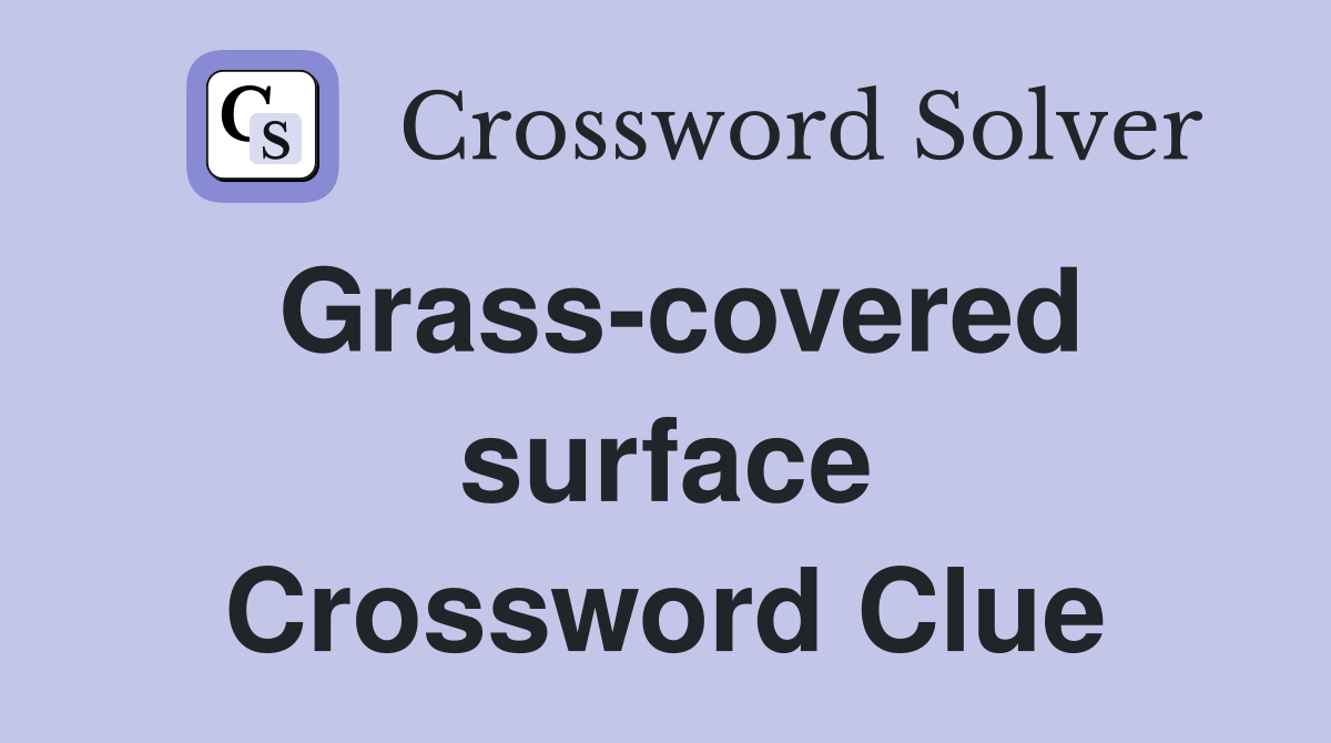Grass-covered surface Crossword Clue