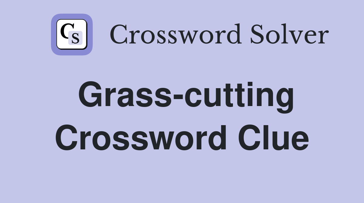 Grass-cutting Crossword Clue