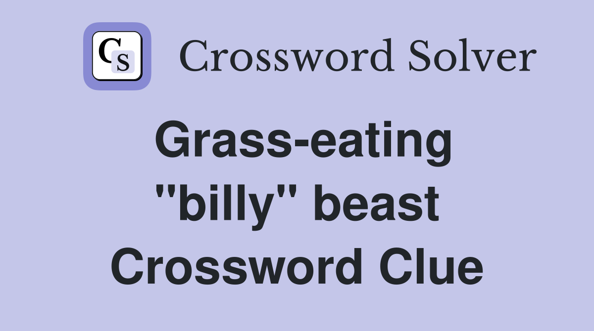 Grass-eating ''billy'' beast Crossword Clue