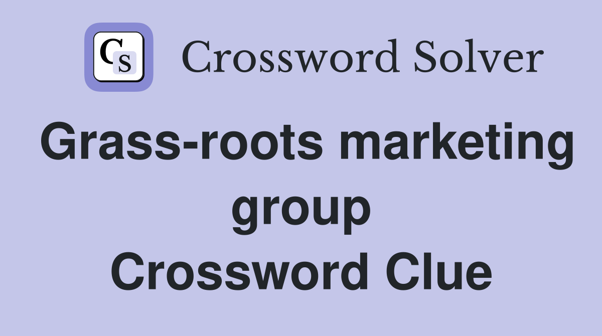 Grass-roots marketing group Crossword Clue