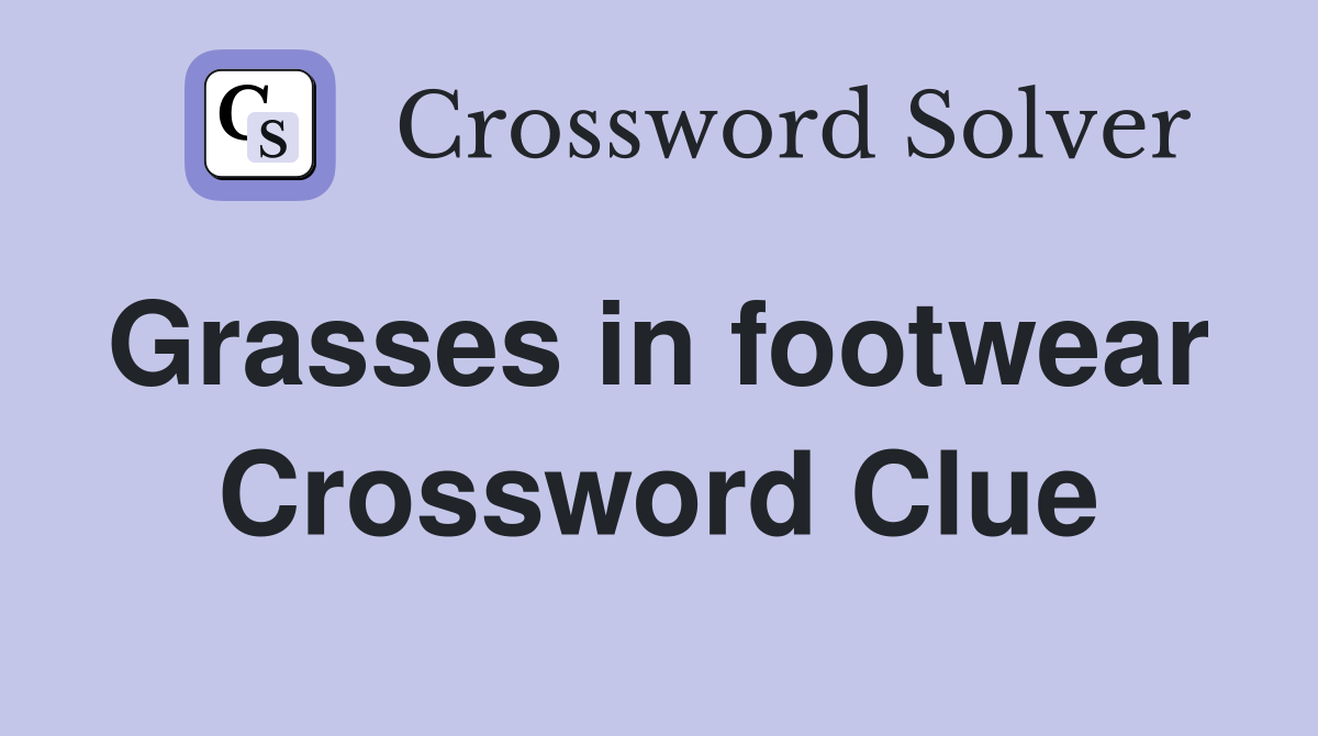 Grasses in footwear  Crossword Clue