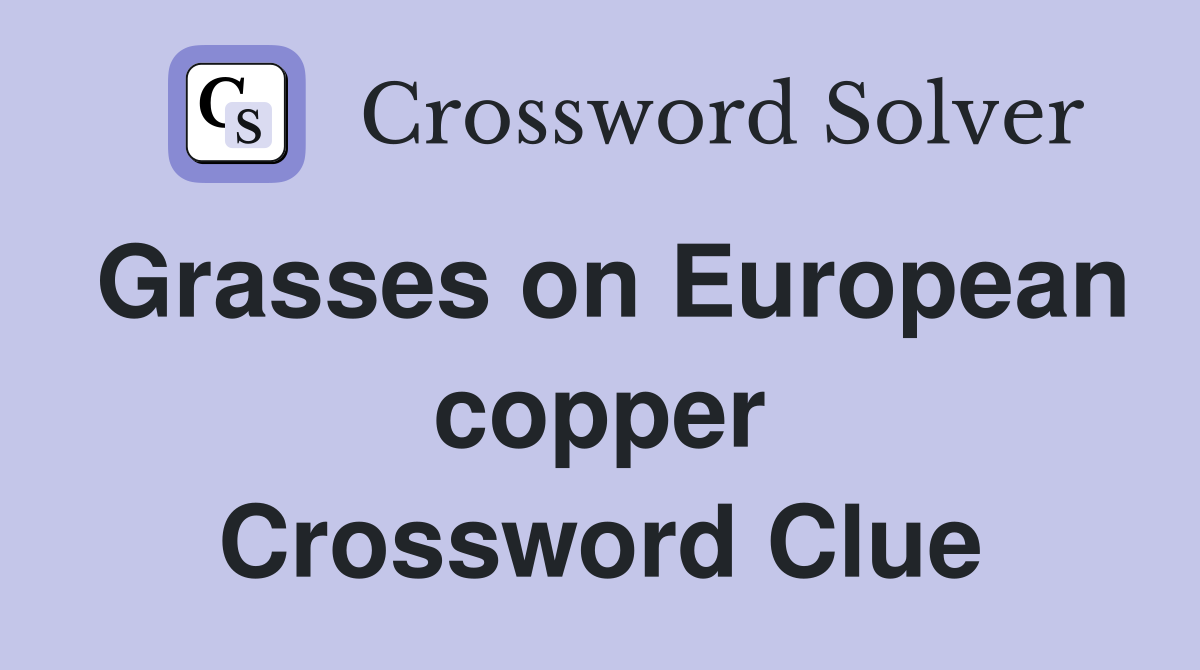 Grasses on European copper Crossword Clue