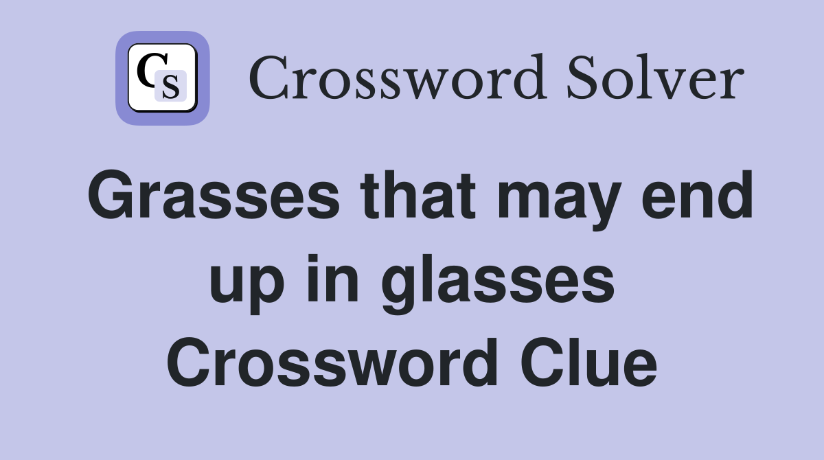 Grasses that may end up in glasses Crossword Clue