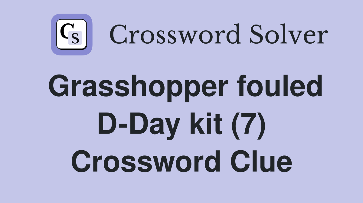 Grasshopper fouled D-Day kit (7) Crossword Clue