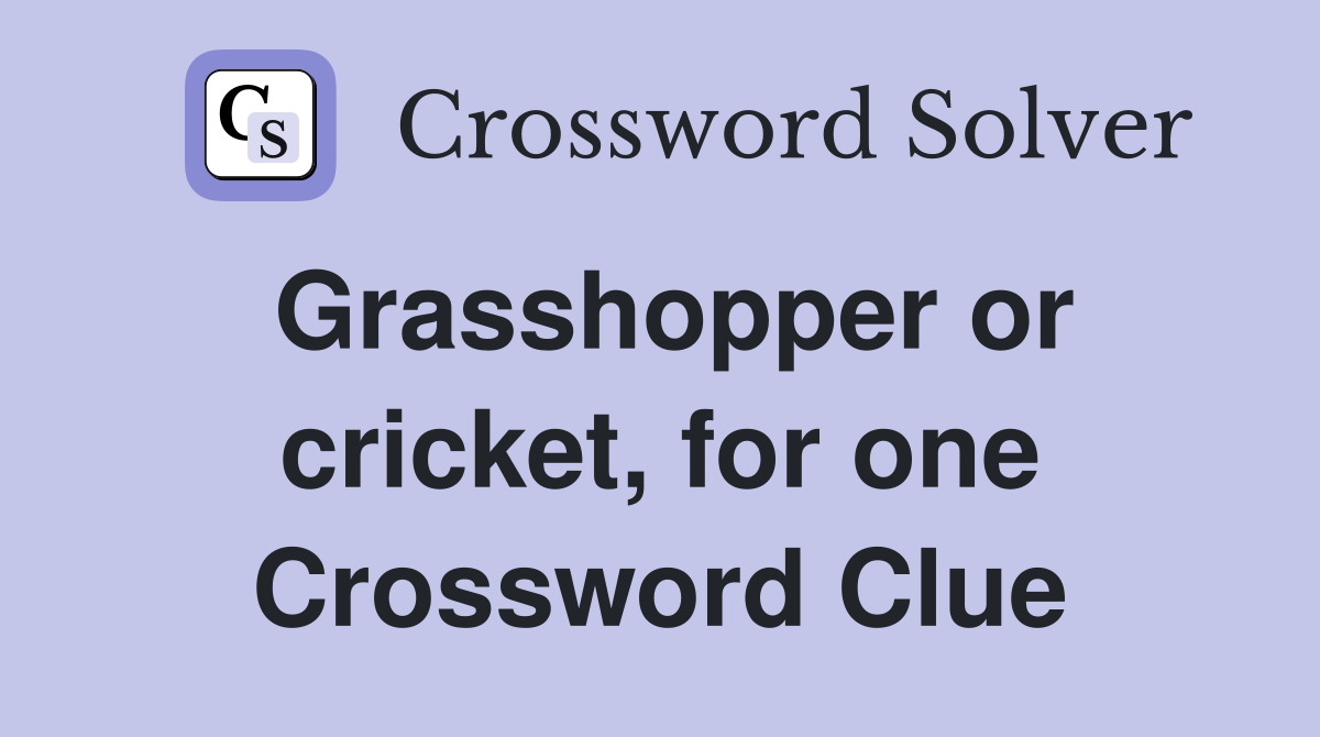 Grasshopper or cricket, for one Crossword Clue