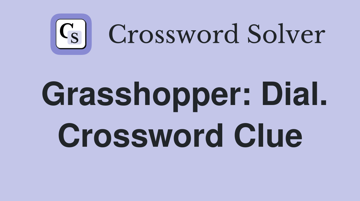 Grasshopper: Dial. Crossword Clue