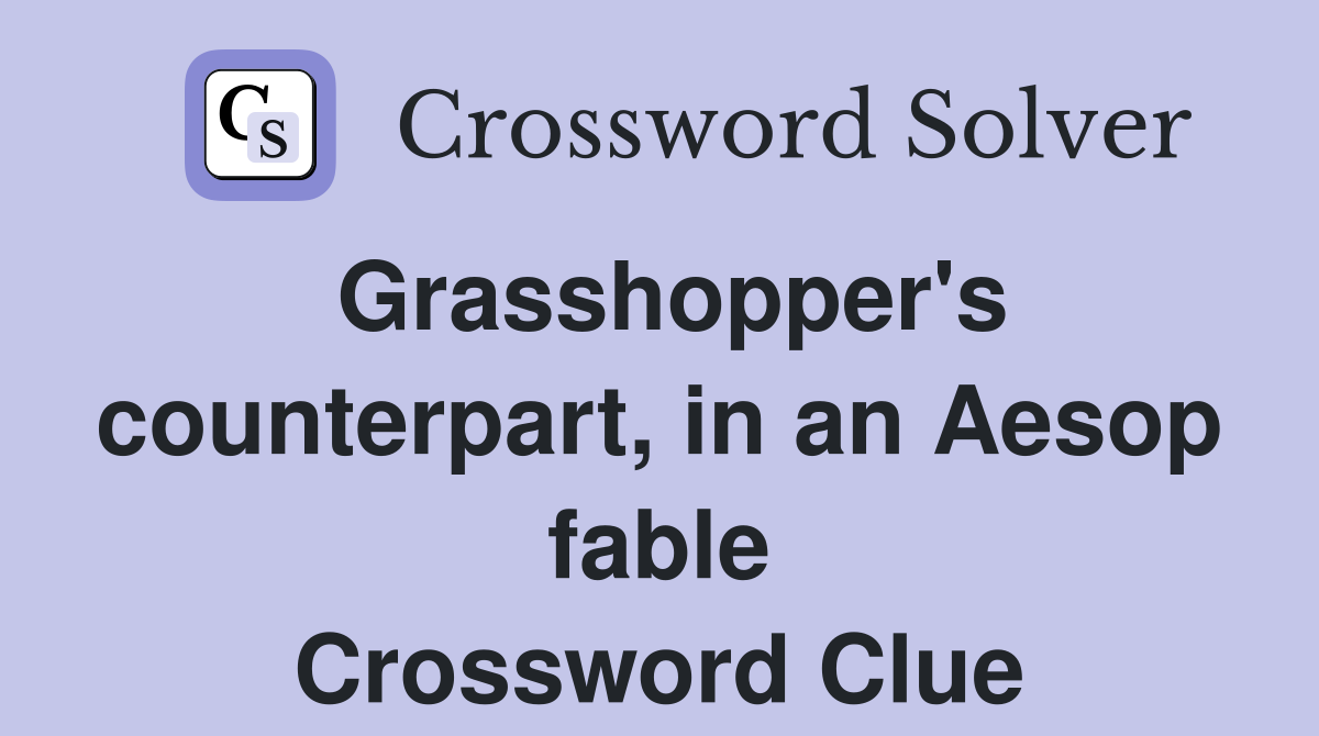 Grasshopper's counterpart, in an Aesop fable Crossword Clue