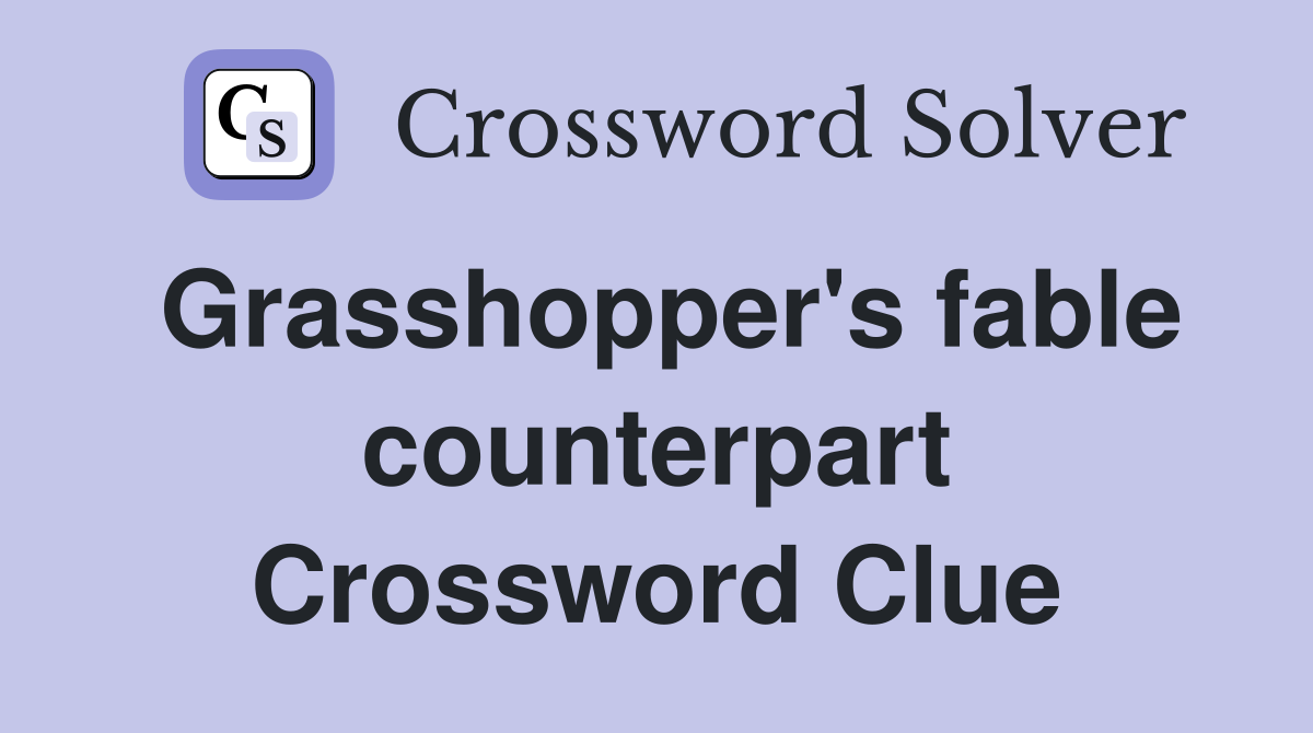 Grasshopper's fable counterpart Crossword Clue