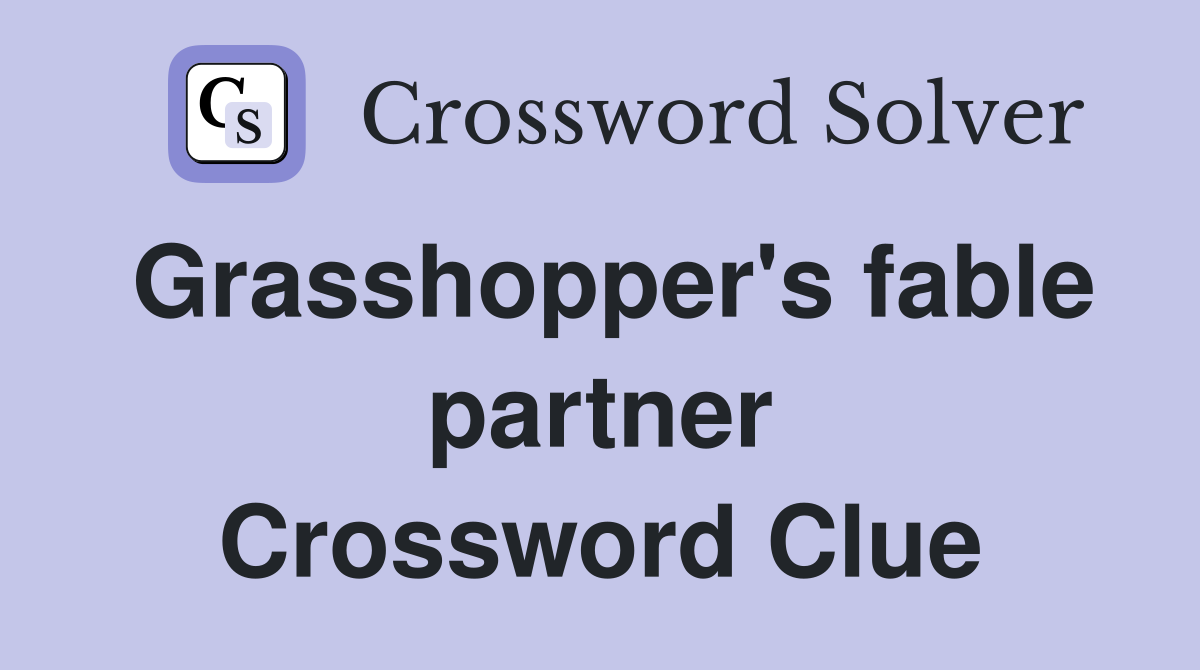 Grasshopper's fable partner Crossword Clue