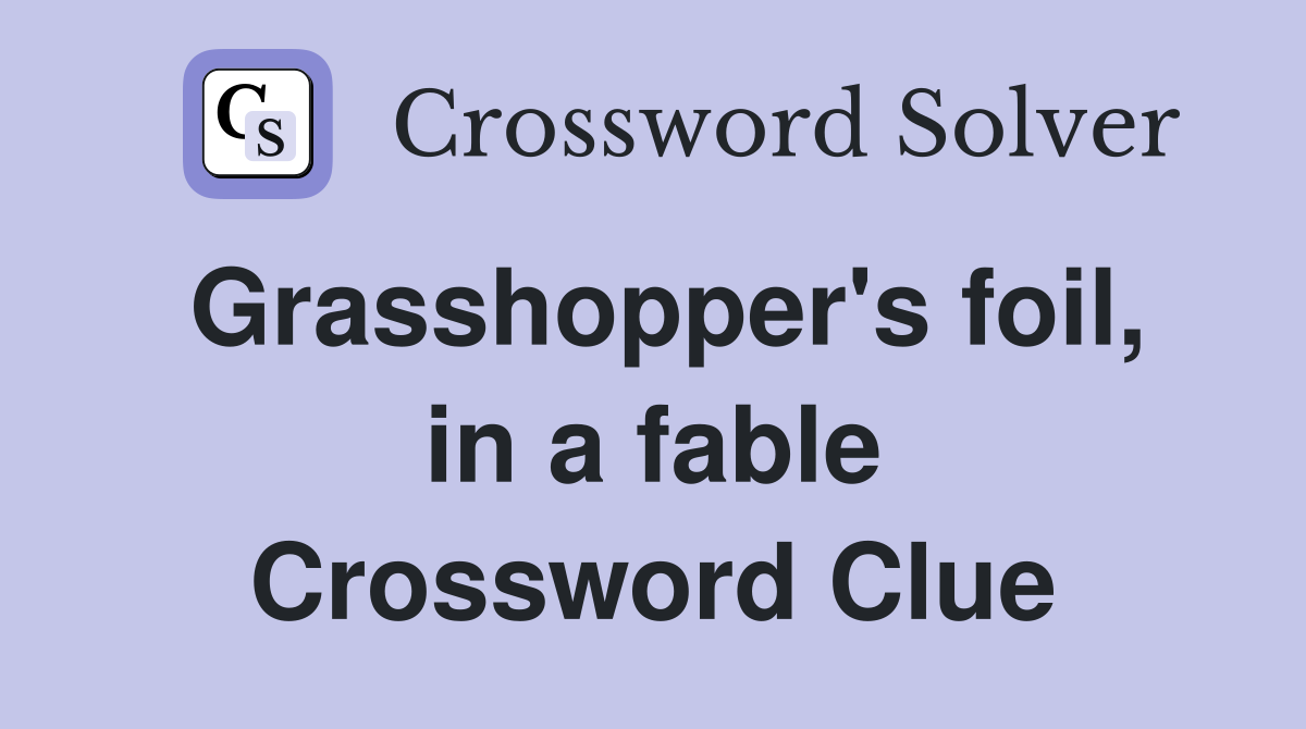 Grasshopper's foil, in a fable Crossword Clue