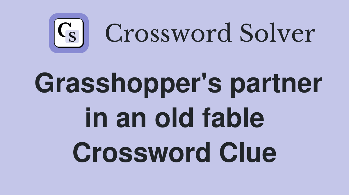 Grasshopper's partner in an old fable Crossword Clue