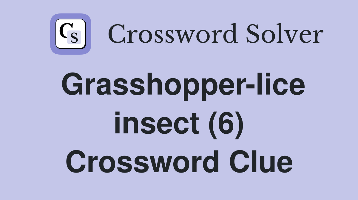 Grasshopper-lice insect (6) Crossword Clue